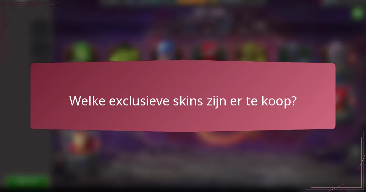 Welke exclusieve skins zijn er te koop?