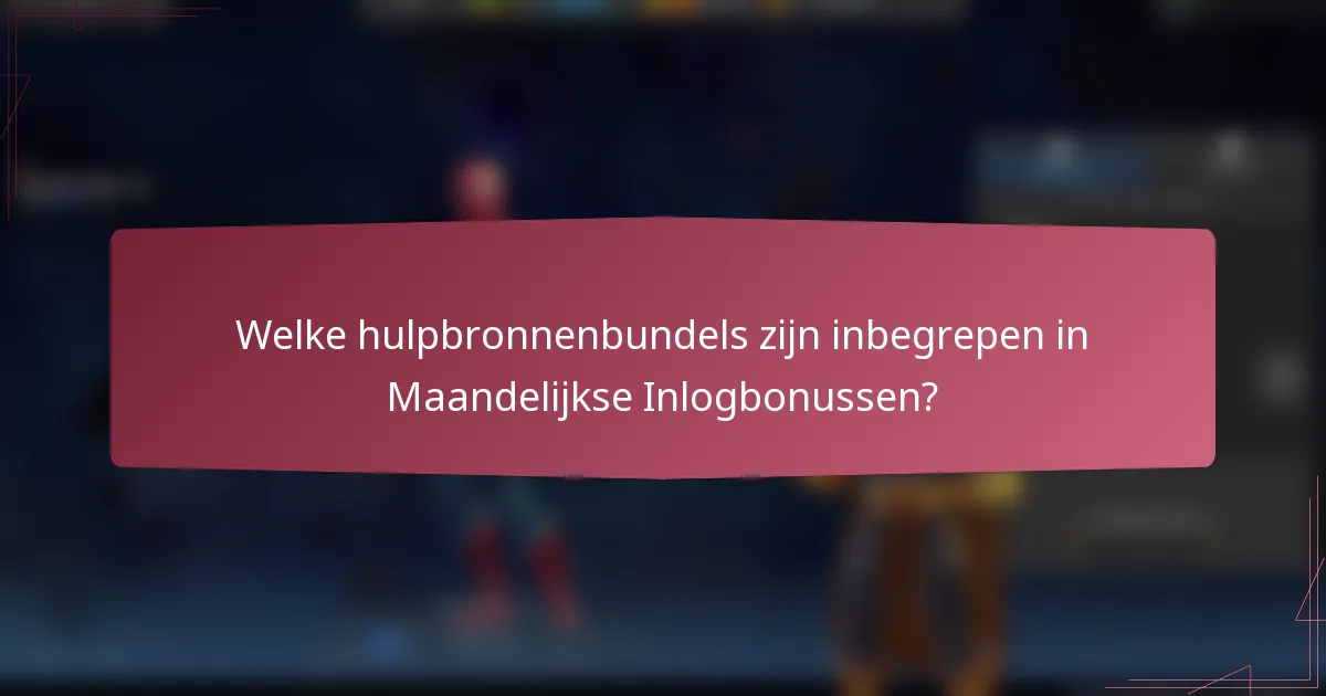 Welke hulpbronnenbundels zijn inbegrepen in Maandelijkse Inlogbonussen?