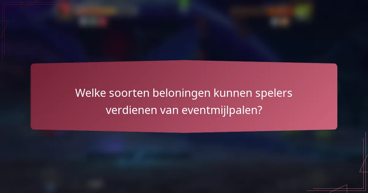 Welke soorten beloningen kunnen spelers verdienen van eventmijlpalen?