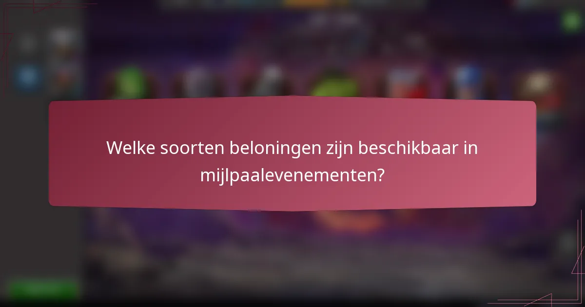 Welke soorten beloningen zijn beschikbaar in mijlpaalevenementen?