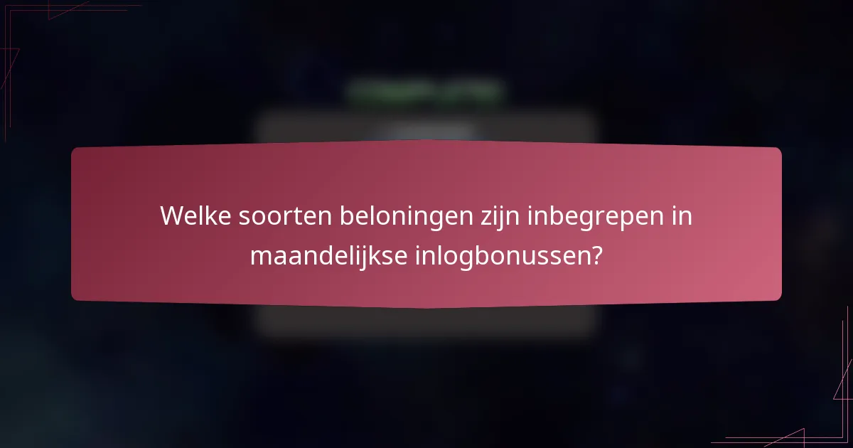 Welke soorten beloningen zijn inbegrepen in maandelijkse inlogbonussen?
