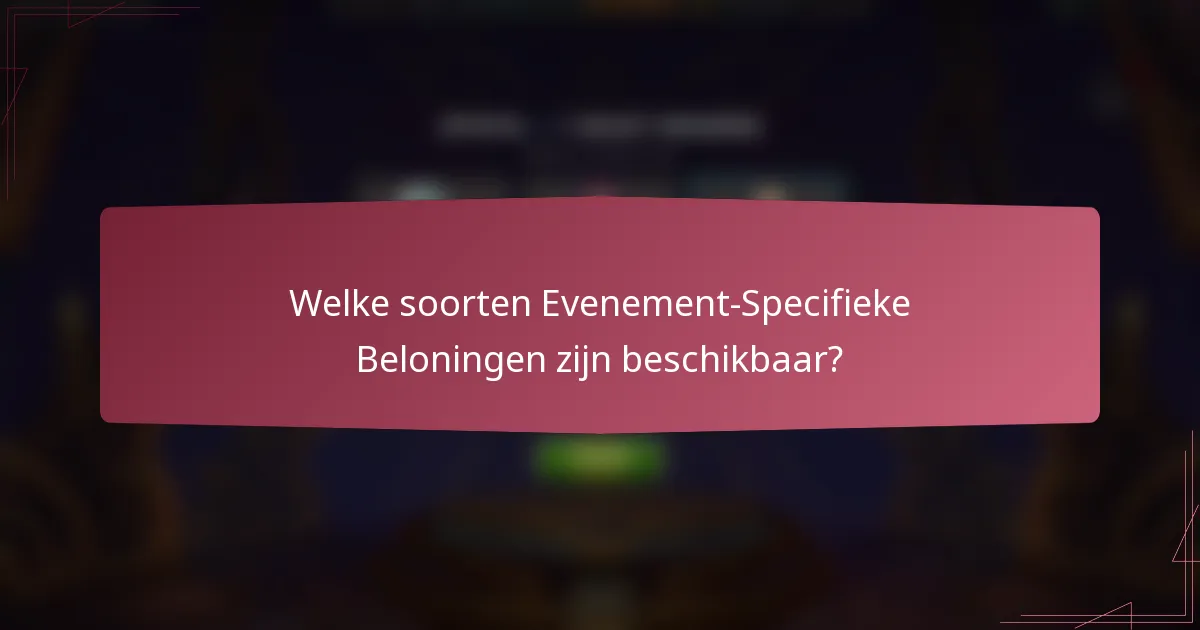 Welke soorten Evenement-Specifieke Beloningen zijn beschikbaar?