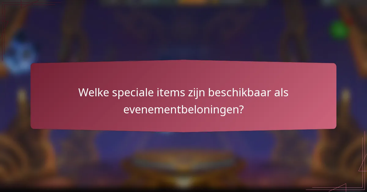 Welke speciale items zijn beschikbaar als evenementbeloningen?