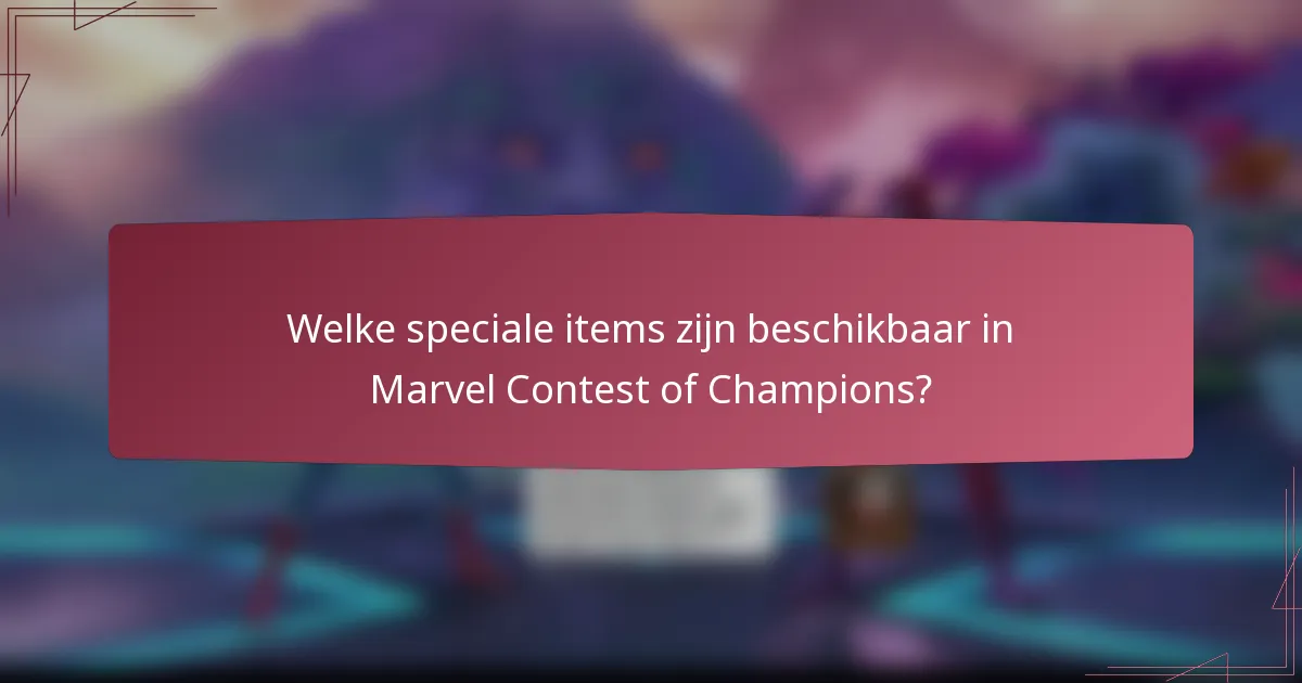 Welke speciale items zijn beschikbaar in Marvel Contest of Champions?