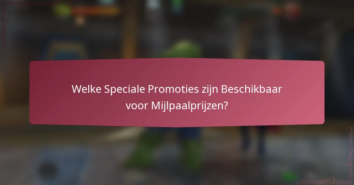 Welke Speciale Promoties zijn Beschikbaar voor Mijlpaalprijzen?