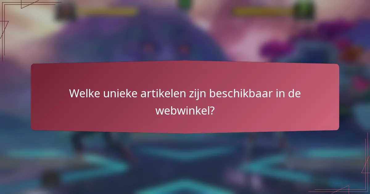 Welke unieke artikelen zijn beschikbaar in de webwinkel?