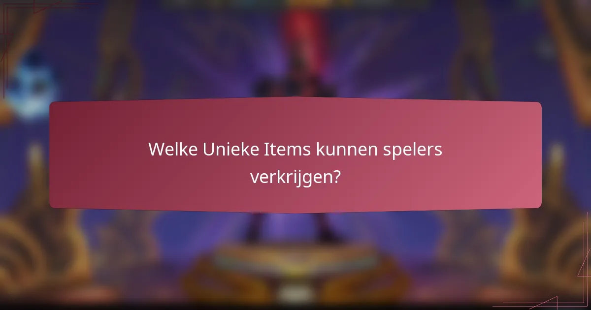 Welke Unieke Items kunnen spelers verkrijgen?