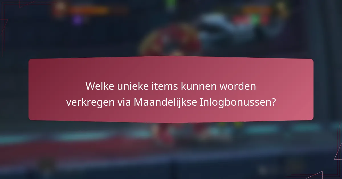 Welke unieke items kunnen worden verkregen via Maandelijkse Inlogbonussen?