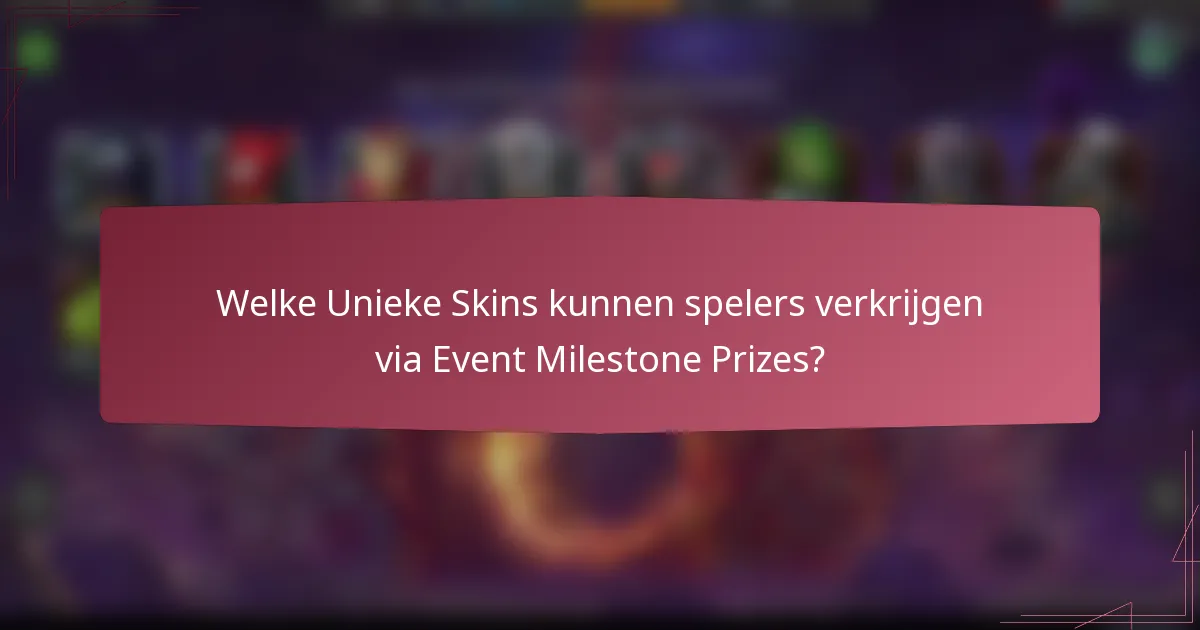 Welke Unieke Skins kunnen spelers verkrijgen via Event Milestone Prizes?
